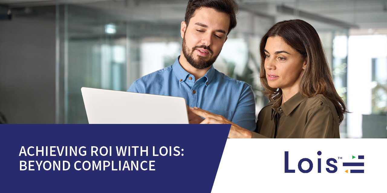 Achieving ROI with LOIS: Beyond compliance